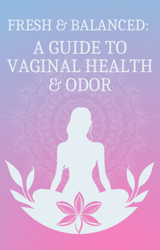 Fresh & Balanced: A Guide to Vaginal Health & Odor